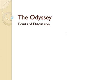 The Odyssey Points of Discussion. Discussion “The Enchantress Circe” ◦ Calypso and Circe - Similarities….  Both are first seen weaving Weaving was an.