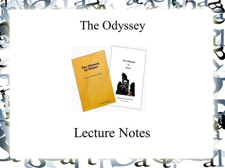 The Odyssey Lecture Notes. Author Info. ● Homer ● Lived between 600 & 900 BC ● Wrote The Odyssey around 700 BC ● Was said to be blind.