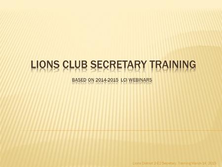 Lions District 2-E2 Secretary Training March 14, 2015.