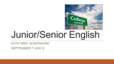 Junior/Senior English WITH MRS. WOODWARD SEPTEMBER 7 AND 8.