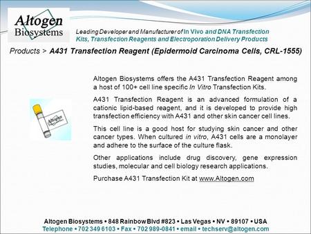 Products > A431 Transfection Reagent (Epidermoid Carcinoma Cells, CRL-1555) Altogen Biosystems offers the A431 Transfection Reagent among a host of 100+