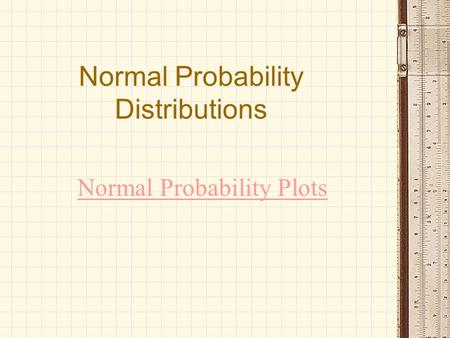 Normal Probability Distributions Normal Probability Plots.