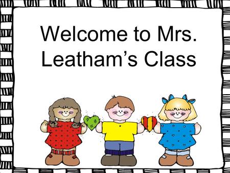 Welcome to Mrs. Leatham’s Class. 1:45-2:45 Tuesday’s and Thursday’s.