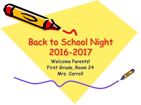 Back to School Night Welcome Parents! First Grade, Room 24 Mrs. Carroll.