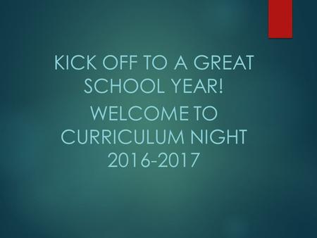 KICK OFF TO A GREAT SCHOOL YEAR! WELCOME TO CURRICULUM NIGHT
