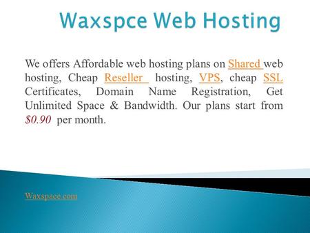 We offers Affordable web hosting plans on Shared web hosting, Cheap Reseller hosting, VPS, cheap SSL Certificates, Domain Name Registration, Get Unlimited.