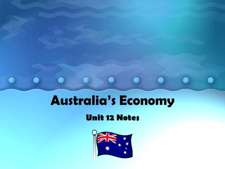 Australia’s Economy Unit 12 Notes. Australia’s Economy one of the freest economies in the world It is technically a mixed economy, but it’s close to market.