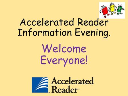 Accelerated Reader Information Evening. Welcome Everyone!