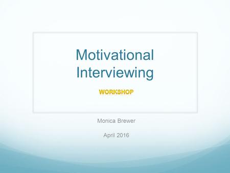 Motivational Interviewing. Disclosure of Conflict of Interest No pharmaceutical or other support.