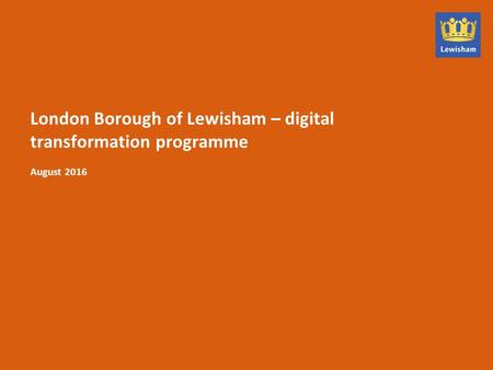 August 2016 London Borough of Lewisham – digital transformation programme.