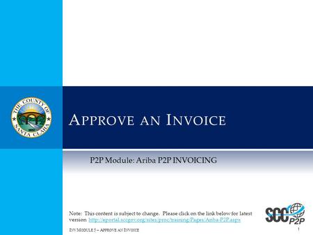 A PPROVE AN I NVOICE 1 P2P Module: Ariba P2P INVOICING Note: This content is subject to change. Please click on the link below for latest version
