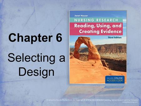 Chapter 6 Selecting a Design. Research Design The overall approach to the study that details all the major components describing how the research will.