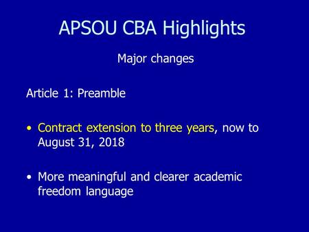 APSOU CBA Highlights Major changes Article 1: Preamble Contract extension to three years, now to August 31, 2018 More meaningful and clearer academic freedom.