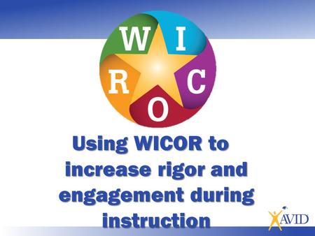 Using WICOR to increase rigor and engagement during instruction.