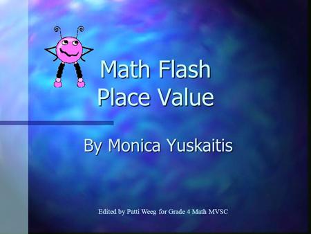 Math Flash Place Value By Monica Yuskaitis Edited by Patti Weeg for Grade 4 Math MVSC.