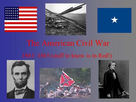 The American Civil War 1861–1865 (stuff to know is in Red!)