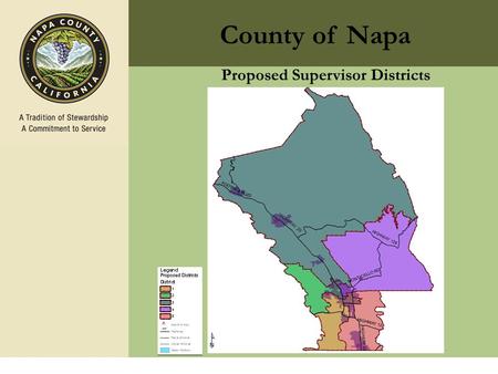 1 County of Napa Proposed Supervisor Districts Redistricting Overview of Redistricting Guiding principle is one person one vote 2010 Census numbers.