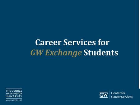 Go.gwu.edu/careerservices Career Services for GW Exchange Students.