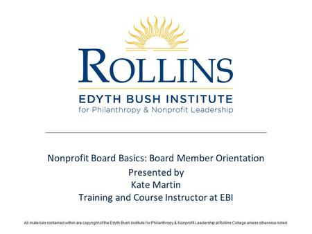 All materials contained within are copyright of the Edyth Bush Institute for Philanthropy & Nonprofit Leadership at Rollins College unless otherwise noted.