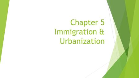 Chapter 5 Immigration & Urbanization. The New Immigrants.