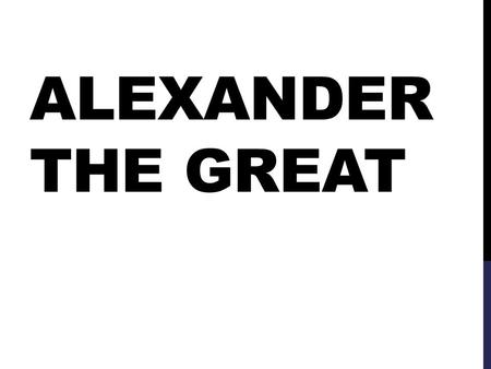 ALEXANDER THE GREAT. MEET ALEXANDER THE GREAT https://vimeo.com/