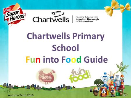 Chartwells Primary School Fun into Food Guide Autumn Term 2016.