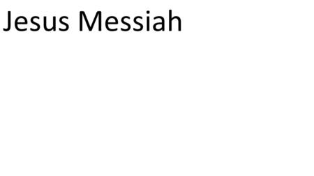 CCLI# Jesus Messiah. 31 But these are written that you may believe that Jesus is the Messiah, the Son of God, and that by believing you may have.