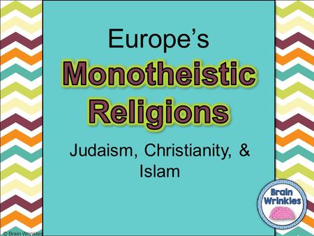 Europe’s Judaism, Christianity, & Islam © Brain Wrinkles.