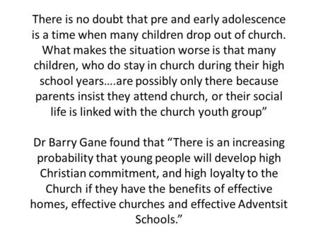 There is no doubt that pre and early adolescence is a time when many children drop out of church. What makes the situation worse is that many children,