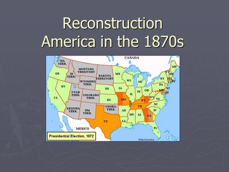 Reconstruction America in the 1870s. The Reconstruction policies were harsh and created problems in the South. The 13 th, 14 th, and 15 th Amendments.
