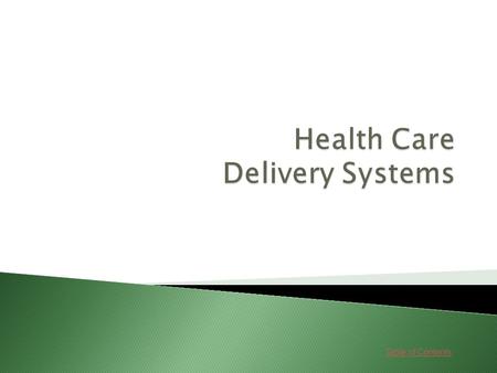 Table of Contents.  The health care industry is made up of many delivery systems.  A delivery system is a facility or organization that provides health.