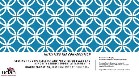 INITIATING THE CONVERSATION CLOSING THE GAP: RESEARCH AND PRACTICE ON BLACK AND MINORITY ETHNIC STUDENT ATTAINMENT IN HIGHER EDUCATION, KENT UNIVERSITY,