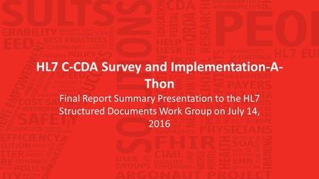 HL7 C-CDA Survey and Implementation-A- Thon Final Report Summary Presentation to the HL7 Structured Documents Work Group on July 14, 2016.