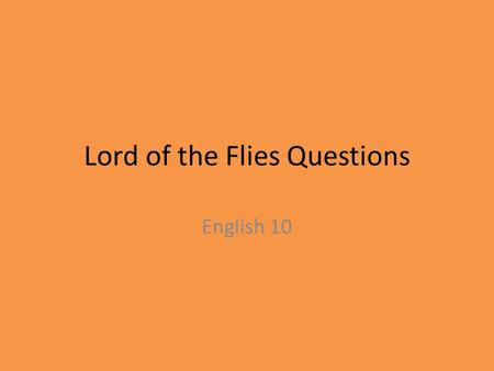 Lord of the Flies Questions English 10. Chapter 1 1. What do you learn about Ralph when he reacts to Piggy by ignoring him and doesn’t ask Piggy his name?