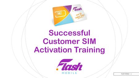 FLASH MOBILE | 1 Successful Customer SIM Activation Training.