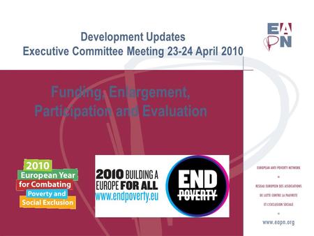 Development Updates Executive Committee Meeting April 2010 Funding, Enlargement, Participation and Evaluation.