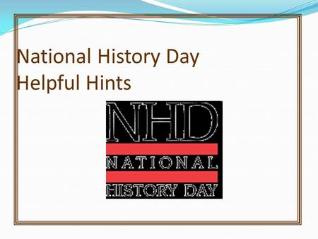 National History Day Helpful Hints. Students will Day One: Review how to access the library catalog and the library databases Review and practice MLA.