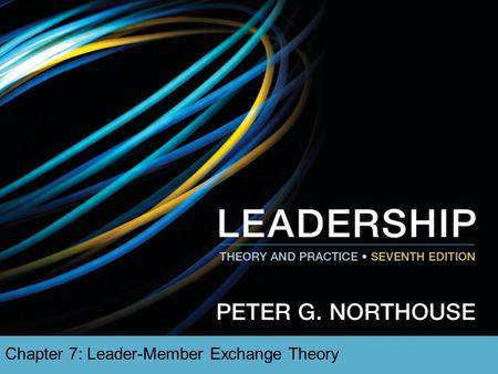 Chapter 7: Leader-Member Exchange Theory. Overview  LMX Theory Description  LMX Theory Perspective  Early Studies  Later Studies  Phases in Leadership.