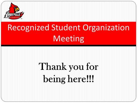 Thank you for being here!!! Recognized Student Organization Meeting.