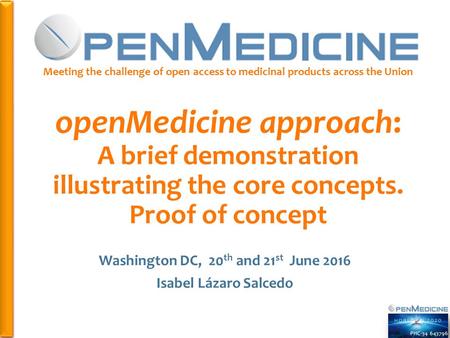 PHC Meeting the challenge of open access to medicinal products across the Union openMedicine approach: A brief demonstration illustrating the.