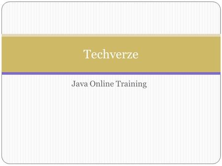 Java Online Training Techverze. Introduction to Java Java is a dynamic programming language expressly designed and use concurrent, class-based, object-oriented.