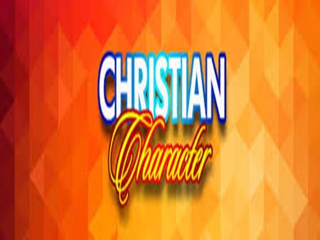 Christian Character Christian Character. “One of the attributes or features that make up and distinguish an individual, the complex of mental and ethical.