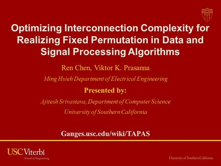 Optimizing Interconnection Complexity for Realizing Fixed Permutation in Data and Signal Processing Algorithms Ren Chen, Viktor K. Prasanna Ming Hsieh.