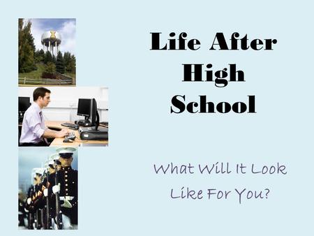 Life After High School What Will It Look Like For You?