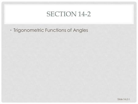 SECTION 14-2 Trigonometric Functions of Angles Slide