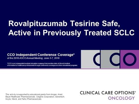 CCO Independent Conference Coverage* of the 2016 ASCO Annual Meeting, June 3-7, 2016 Rovalpituzumab Tesirine Safe, Active in Previously Treated SCLC *CCO.