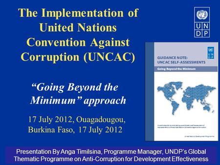 The Implementation of United Nations Convention Against Corruption (UNCAC) “Going Beyond the Minimum” approach 17 July 2012, Ouagadougou, Burkina Faso,