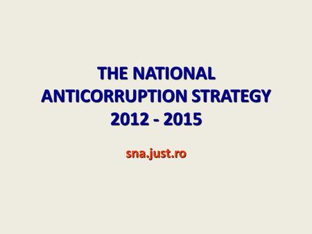 THE NATIONAL ANTICORRUPTION STRATEGY sna.just.ro.