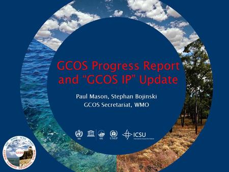 GCOS Progress Report and “GCOS IP” Update Paul Mason, Stephan Bojinski GCOS Secretariat, WMO.