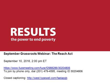 September Grassroots Webinar: The Reach Act September 10, 2016, 2:00 pm ET https://www.fuzemeeting.com/fuze/f / To join by phone only, dial.